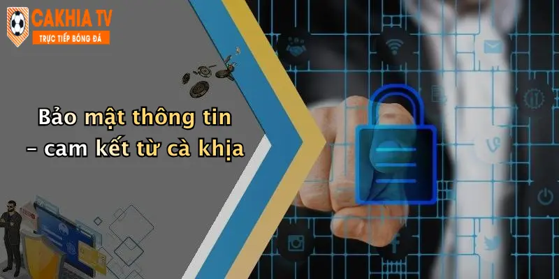 Bảo mật thông tin – cam kết từ cà khịa