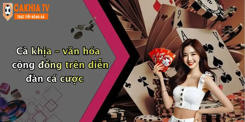 Cà khịa – văn hóa cộng đồng trên diễn đàn cá cược
