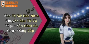 Kèo Tỷ Số: Góc Nhìn Chuyên Sâu Từ Cà Khịa – Sân Chơi Cá Cược Đẳng Cấp