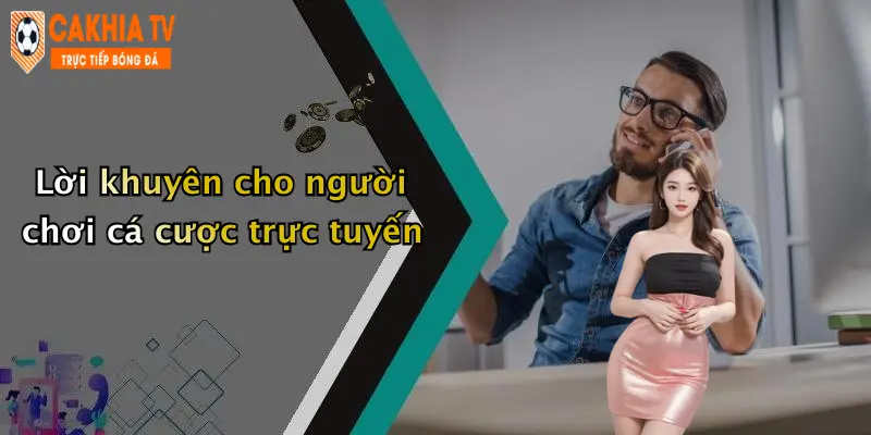 Lời khuyên cho người chơi cá cược trực tuyến