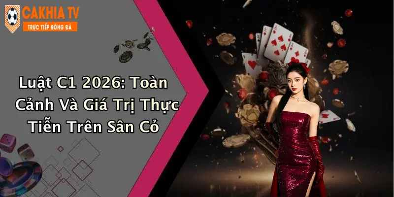 Luật C1 2026: Toàn Cảnh Và Giá Trị Thực Tiễn Trên Sân Cỏ