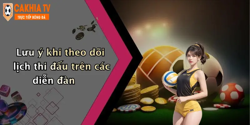 Lưu ý khi theo dõi lịch thi đấu trên các diễn đàn