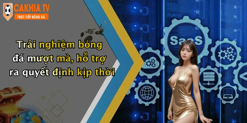Trải nghiệm bóng đá mượt mà, hỗ trợ ra quyết định kịp thời