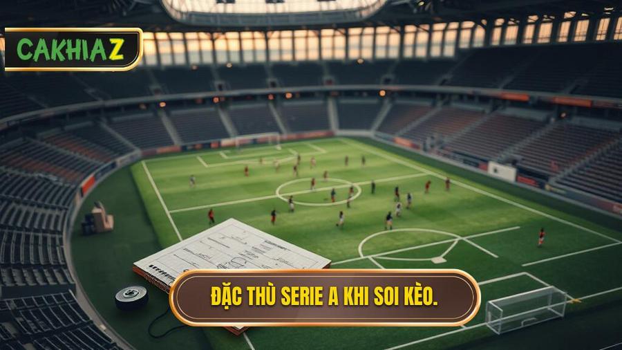 Hiểu rõ đặc thù của Serie A trước khi soi kèo
