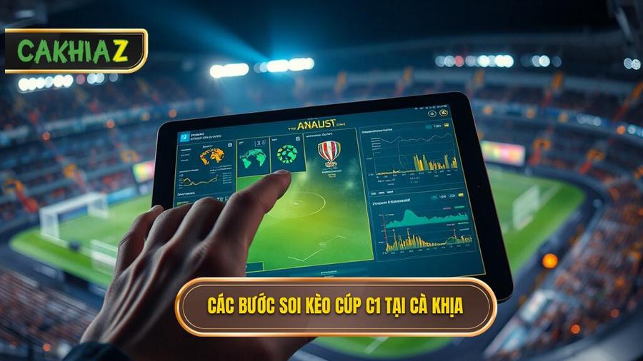 Các bước cơ bản trong Hướng dẫn soi kèo Cúp C1 tại Cà Khịa