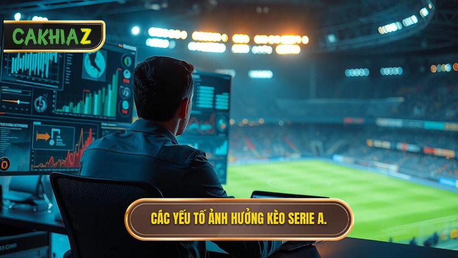 Phân tích đa chiều về các yếu tố ảnh hưởng đến kèo Serie A